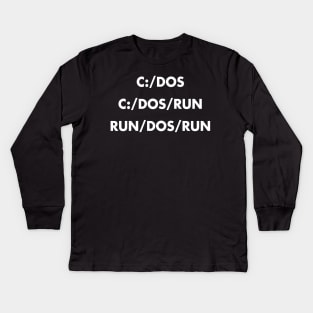 C:/DOS C:/DOS/RUN RUN/DOS/RUN Kids Long Sleeve T-Shirt